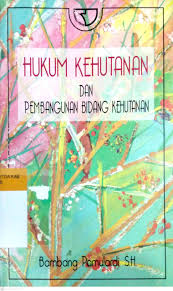 Hukum Kehutanan Dan Pembangunan Bidang Kehutanan