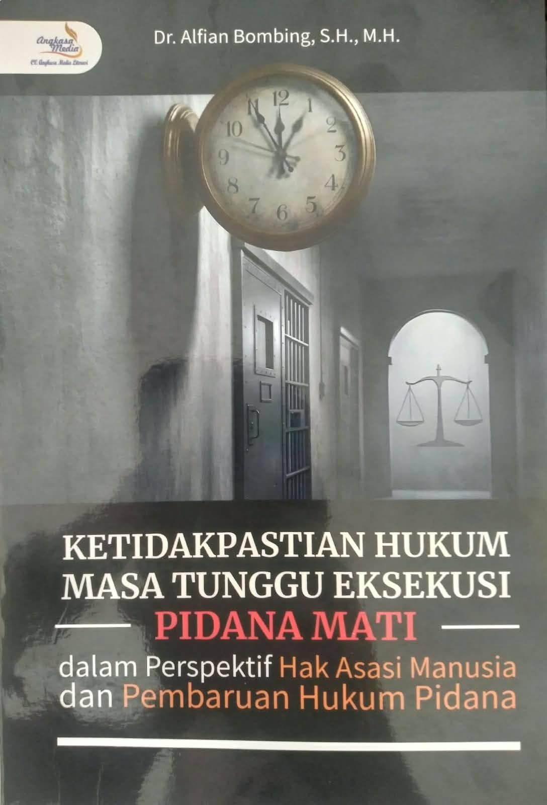Ketidakpastian Hukum Masa Tunggu Eksekusi Pidana Mati dalam Perspektif Hak Asasi Manusia dan Pembaru