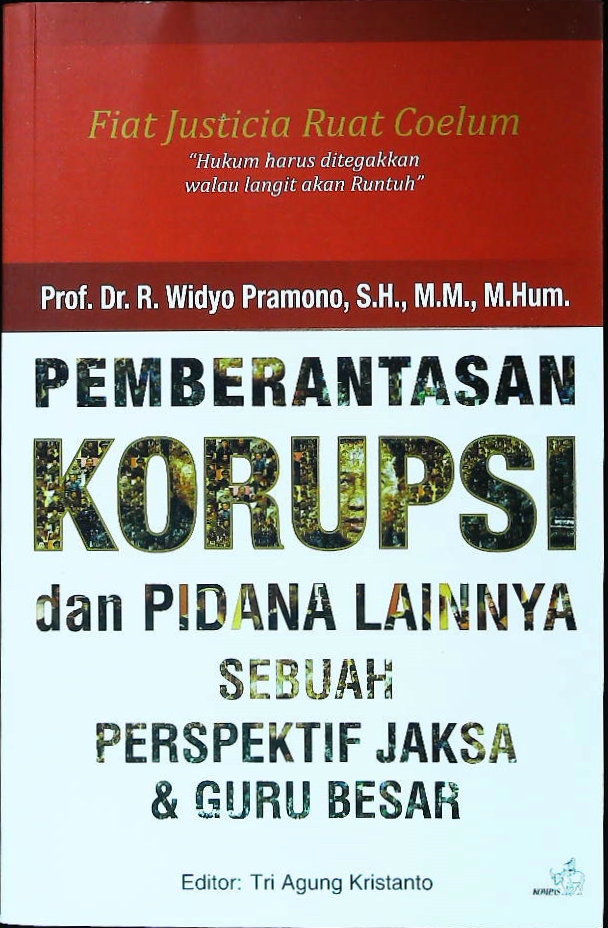 Pemberantasan Korupsi dan Pidana Lainnya Sebuah Perspektif Jaksa & Guru Besar