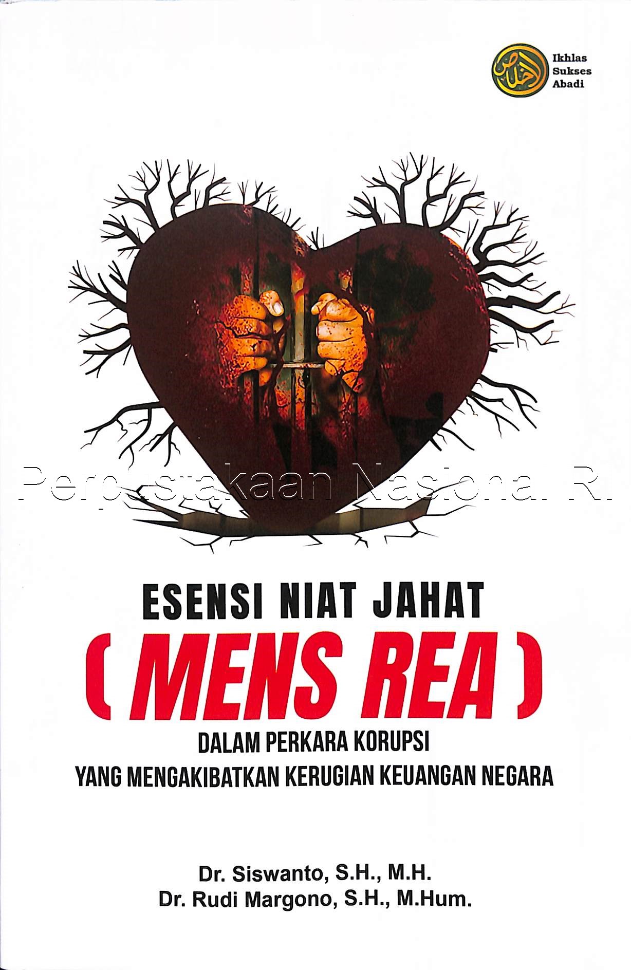 Esensi Niat Jahat (Mens Rea) Dalam Perkara Korupsi yang Mengakibatkan Kerugian Keuangan Negara
